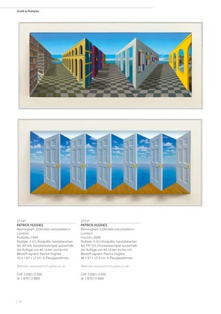 | 94
Grafik  Multiples
3774*
PATRICK HUGHES
(Birmingham 1939–lebt und arbeitet in
London)
Multiples. 1999.
Multiple. 3-D Lithografie, handüberarbei-
tet. AP 4/6, Künstlerexemplar ausserhalb
der Auflage von 40. Unten rechts mit
Bleistift signiert: Patrick Hughes.
41,5 × 87 × 17 cm. In Plexiglasrahmen.
Website: www.patrickhughes.co.uk.
CHF 2 000 / 3 000
(€ 1 870 / 2 800)
3775*
PATRICK HUGHES
(Birmingham 1939–lebt und arbeitet in
London)
Horizon. 2000.
Multiple. 3-D Lithografie, handüberarbei-
tet. P.P. 3/3, Druckerexemplar ausserhalb
der Auflage von 40. Unten rechts mit
Bleistift signiert: Patrick Hughes.
46 × 97 × 15,5 cm. In Plexiglasrahmen.
Website: www.patrickhughes.co.uk.
CHF 2 000 / 3 000
(€ 1 870 / 2 800)
 