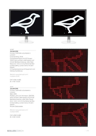 | 95
3776*
JULIAN OPIE
(London 1958–lebt und arbeitet in
London)
Crow excreting. 2018.
Computeranimation mit LCD Screen.
18/20. Verso auf dem Label signiert und
mit der Werkbeschreibung: Julian Opie.
Masse 33 × 33,5 cm. Erschienen bei Alan
Cristea Gallery, London (verso mit dem
Etikett).
In Originalverpackung mit Equipment und
Gebrauchsanleitung.
Website: www.julianopie.com/
multiples/2018.
CHF 4 000 / 6 000
(€ 3 740 / 5 610)
3777
JULIAN OPIE
(London 1958–lebt und arbeitet in
London)
Walk. 2009.
Multiple, LED Licht-Animation. 200/200.
Verso auf dem Label signiert und mit der
Werkbeschreibung: Julian Opie. Masse
25,6 × 13,4 × 4,2 cm. Erschienen bei Alan
Cristea Gallery, London (verso mit dem
Etikett).
Mit dem Elektrokabel.
Website: www.julianopie.com/
multiple/2009.
CHF 4 000 / 6 000
(€ 3 740 / 5 610)
 