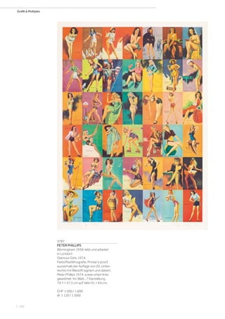 | 100
Grafik  Multiples
3787
PETER PHILLIPS
(Birmingham 1939–lebt und arbeitet
in London)
Glamour Girls. 1974.
Farboffsetlithografie. Printer‘s proof,
ausserhalb der Auflage von 20. Unten
rechts mit Bleistift signiert und datiert:
Peter Phillips 1974, sowie unten links
gewidmet: for Watt...? Darstellung
79,7 × 57,5 cm auf Vélin 91 × 64 cm.
CHF 1 200 / 1 600
(€ 1 120 / 1 500)
 