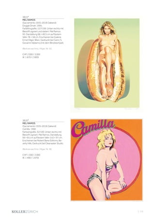 | 115
3815*
MEL RAMOS
(Sacramento 1935–2018 Oakland)
Doggie Dinah. 1995.
Farblithografie. 157/199. Unten rechts mit
Bleistift signiert und datiert: Mel Ramos
95. Darstellung 68 × 49,5 cm auf festem
Vélin 78 × 58 cm. Erschienen bei Galerie
Ernst Hilger, Wien. Gedruckt bei Carini, S.
Giovanni Valdarno (mit dem Blindstempel).
Werkverzeichnis: Hilger, Nr. 50.
CHF 2 000 / 3 000
(€ 1 870 / 2 800)
3816*
MEL RAMOS
(Sacramento 1935–2018 Oakland)
Camilla. 1990.
Farbserigrafie. 32/100. Unten rechts mit
Bleistift signiert: Mel Ramos. Darstellung
94 × 81 cm auf festem Vélin 110 × 97 cm.
Erschienen bei Robert Bane Editions, Be-
verly Hills. Gedruckt bei Clearwater Studio.
Werkverzeichnis: Hilger, Nr. 98.
CHF 1 500 / 2 000
(€ 1 400 / 1 870)
 