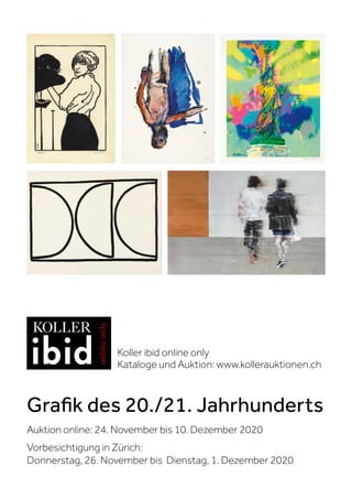Grafik des 20./21. Jahrhunderts
Auktion online: 24. November bis 10. Dezember 2020
Vorbesichtigung in Zürich:
Donnerstag, 26. November bis Dienstag, 1. Dezember 2020
Koller ibid online only
Kataloge und Auktion: www.kollerauktionen.ch
 