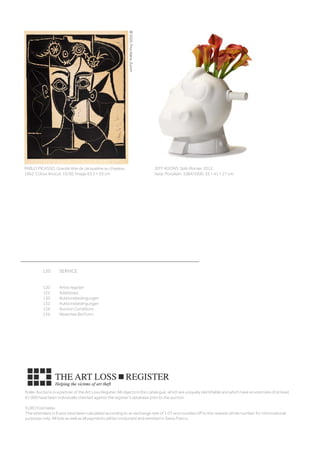 ©2020,ProLitteris,Zurich
	 120	 SERVICE	
									
	
	 120	 Artist register
	 122	 Addresses 	
	 130	 Auktionsbedingungen 
	 132	 Auktionsbedingungen 
	 134	 Auction Conditions 
	 136	 Absentee Bid Form
Koller Auctions is a partner of the Art Loss Register. All objects in this catalogue, which are uniquely identifiable and which have an estimate of at least
€1 000 have been individually checked against the register’s database prior to the auction.
EURO Estimates
The estimates in Euros have been calculated according to an exchange rate of 1.07 and rounded off to the nearest whole number, for informational
purposes only. All bids as well as all payments will be conducted and remitted in Swiss Francs.
PABLO PICASSO. Grande tête de Jacqueline au chapeau.
1962. Colour linocut. 15/50. Image 63.5 × 53 cm
JEFF KOONS. Split-Rocker. 2012.
Vase. Porcelain. 1084/3500. 35 × 41 × 27 cm.
 