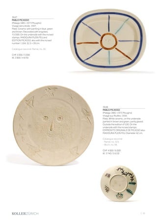 | 25
3647
PABLO PICASSO
(Malaga 1881–1973 Mougins)
Visage dans étoile. 1947.
Plate. Ceramic with painting in blue, green
and brown. Decorated with engobes.
72/200. On the underside with the incised
stamps: MADOURA PLEIN FEU and
EDITION PICASSO, also with the incised
number: I.104. 32.5 × 39 cm.
Catalogue raisonné: Ramié, no. 30.
CHF 3 000 / 5 000
(€ 2 800 / 4 670)
3648
PABLO PICASSO
(Malaga 1881–1973 Mougins)
Visage aux feuilles. 1956.
Plate. White ceramic, on the underside
painted in brown and green, partly glazed.
Outside the edition of 100. On the
underside with the incised stamps:
EMPREINTE ORIGINALE DE PICASSO also
MADOURA PLEIN FEU. Diameter 42 cm.
Catalogue raisonné:
- Ramié, no. 323.
- Bloch, no. 98.
CHF 4 000 / 6 000
(€ 3 740 / 5 610)
 