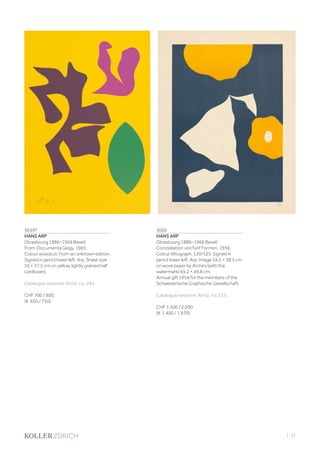 | 31
3659*
HANS ARP
(Strasbourg 1886–1966 Basel)
From: Documenta Geigy. 1965.
Colour woodcut. From an unknown edition.
Signed in pencil lower left: Arp. Sheet size
55 × 37.5 cm on yellow, lightly grained half
cardboard.
Catalogue raisonné: Arntz, no. 245.
CHF 700 / 800
(€ 650 / 750)
3660
HANS ARP
(Strasbourg 1886–1966 Basel)
Constellation von fünf Formen. 1956.
Colour lithograph. 120/125. Signed în
pencil lower left: Arp. Image 54.5 × 38.5 cm
on wove paper by Arches (with the
watermark) 65.2 × 49.8 cm.
Annual gift 1954 for the members of the
Schweizerische Graphische Gesellschaft.
Catalogue raisonné: Arntz, no. 333.
CHF 1 500 / 2 000
(€ 1 400 / 1 870)
 
