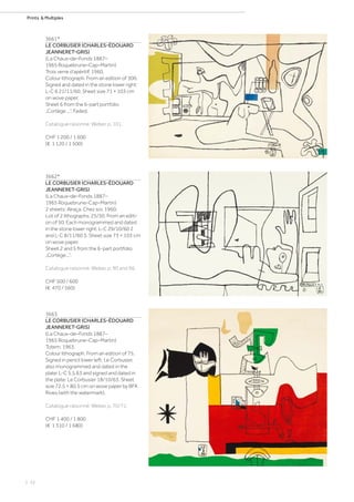 | 32
Prints  Multiples
3661*
LE CORBUSIER (CHARLES-ÉDOUARD
JEANNERET-GRIS)
(La Chaux–de–Fonds 1887–
1965 Roquebrune–Cap–Martin)
Trois verre d’apéritif. 1960.
Colour lithograph. From an edition of 300.
Signed and dated in the stone lower right:
L-C 6 21/11/60. Sheet size 71 × 103 cm
on wove paper.
Sheet 6 from the 6-part portfolio
„Cortège ...“. Faded.
Catalogue raisonné: Weber, p. 101.
CHF 1 200 / 1 600
(€ 1 120 / 1 500)
3662*
LE CORBUSIER (CHARLES-ÉDOUARD
JEANNERET-GRIS)
(La Chaux–de–Fonds 1887–
1965 Roquebrune–Cap–Martin)
2 sheets: Alraça. Chez soi. 1960.
Lot of 2 lithographs. 25/50. From an editi-
on of 50. Each monogrammed and dated
in the stone lower right: L-C 29/10/60 2
and L-C 8/11/60 5. Sheet size 73 × 103 cm
on wove paper.
Sheet 2 and 5 from the 6-part portfolio
„Cortège...“.
Catalogue raisonné: Weber, p. 90 and 96.
CHF 500 / 600
(€ 470 / 560)
3663
LE CORBUSIER (CHARLES-ÉDOUARD
JEANNERET-GRIS)
(La Chaux–de–Fonds 1887–
1965 Roquebrune–Cap–Martin)
Totem. 1963.
Colour lithograph. From an edition of 75.
Signed in pencil lower left: Le Corbusier,
also monogrammed and dated in the
plate: L-C 5.5.63 and signed and dated in
the plate: Le Corbusier 18/10/63. Sheet
size 72.5 × 80.5 cm on wove paper by BFK
Rives (with the watermark).
Catalogue raisonné: Weber, p. 70/71.
CHF 1 400 / 1 800
(€ 1 310 / 1 680)
 