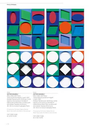 | 62
Prints  Multiples
3712
VICTOR VASARELY
(Pecs 1906–1997 Paris)
Turkiz (positif and négatif, 2-part). 1967.
Multiple. Painted wood. 33/50 resp. 31/50.
Signed on the reverse on the label of
Galerie Denise René, Paris, as well as with
work details: Vasarely. Dimensions
38 × 36 cm on wood. In plexiglass frame.
Provenance: Formerly Galerie Denise
René, Paris (with the label on the reverse).
CHF 3 500 / 4 500
(€ 3 270 / 4 210)
3713
VICTOR VASARELY
(Pecs 1906–1997 Paris)
Topaze blanche (positif and négatif,
2-part). 1967.
Multiple. Painted wood. 28/50 resp. 32/50.
Signed on the reverse on the label of
Galerie Denise René, Paris, as well as with
work details: Vasarely. Dimensions
38 × 36 cm on wood. In plexiglass frame.
Provenance: Formerly Galerie Denise
René, Paris (with the label on the reverse).
CHF 4 000 / 5 000
(€ 3 740 / 4 670)
 