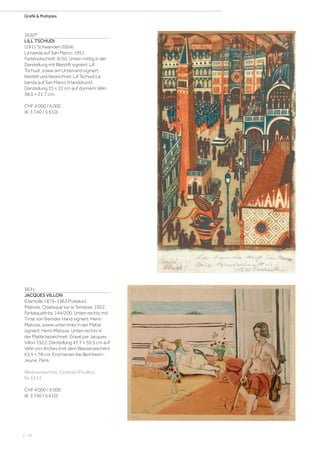| 16
Grafik  Multiples
3630*
LILL TSCHUDI
(1911 Schwanden 2004)
La banda auf San Marco. 1951.
Farblinolschnitt. 6/50. Unten mittig in der
Darstellung mit Bleistift signiert: Lill
Tschudi, sowie am Unterrand signiert,
betitelt und bezeichnet: Lill Tschudi La
banda auf San Marco (Handdruck).
Darstellung 35 × 22 cm auf dünnem Vélin
38,5 × 21,7 cm.
CHF 4 000 / 6 000
(€ 3 740 / 5 610)
3631
JACQUES VILLON
(Damville 1875–1963 Puteaux)
Matisse. Odalisque sur la Terrasse. 1922.
Farbaquatinta. 144/200. Unten rechts mit
Tinte von fremder Hand signiert: Henri
Matisse, sowie unten links in der Platte
signiert: Henri Matisse. Unten rechts in
der Platte bezeichnet: Gravé par Jacques
Villon 1922. Darstellung 47,7 × 59,5 cm auf
Vélin von Arches (mit dem Wasserzeichen)
63,5 × 78 cm. Erschienen bei Bernheim-
Jeune, Paris.
Werkverzeichnis: Ginestet/Pouillon,
Nr. E633.
CHF 4 000 / 6 000
(€ 3 740 / 5 610)
 