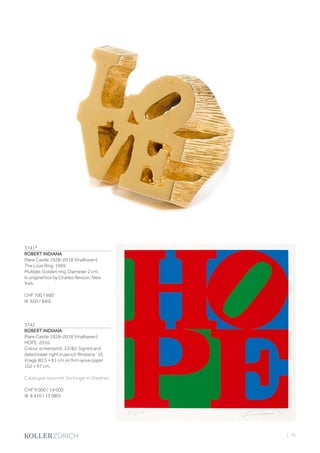 | 75
3741*
ROBERT INDIANA
(New Castle 1928–2018 Vinalhaven)
The Love Ring. 1969.
Multiple. Golden ring. Diameter 2 cm.
In original box by Charles Revson, New
York.
CHF 700 / 900
(€ 650 / 840)
3742
ROBERT INDIANA
(New Castle 1928–2018 Vinalhaven)
HOPE. 2010.
Colour screenprint. 22/82. Signed and
dated lower right in pencil: RIndiana `10.
Image 80.5 × 81 cm on firm wove paper
102 × 97 cm.
Catalogue raisonné: No longer in Sheehan.
CHF 9 000 / 14 000
(€ 8 410 / 13 080)
 