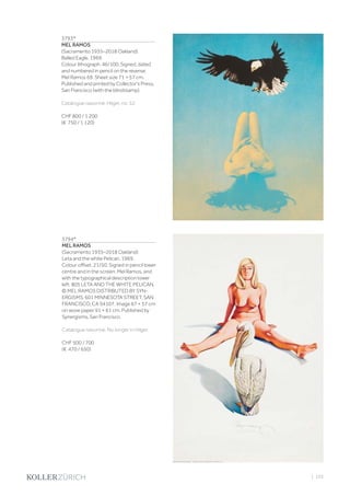 | 103
3793*
MEL RAMOS
(Sacramento 1935–2018 Oakland)
Balled Eagle. 1969.
Colour lithograph. 46/100. Signed, dated
and numbered in pencil on the reverse:
Mel Ramos 69. Sheet size 71 × 57 cm.
Published and printed by Collector‘s Press,
San Francisco (with the blindstamp).
Catalogue raisonné: Hilger, no. 52.
CHF 800 / 1 200
(€ 750 / 1 120)
3794*
MEL RAMOS
(Sacramento 1935–2018 Oakland)
Leta and the white Pelican. 1969.
Colour offset. 21/50. Signed in pencil lower
centre and in the screen: Mel Ramos, and
with the typographical description lower
left: 805 LETA AND THE WHITE PELICAN,
© MEL RAMOS DISTRIBUTED BY SYN-
ERGISMS, 601 MINNESOTA STREET, SAN
FRANCISCO, CA 94107. Image 67 × 57 cm
on wove paper 91 × 61 cm. Published by
Synergisms, San Francisco.
Catalogue raisonné: No longer in Hilger.
CHF 500 / 700
(€ 470 / 650)
 