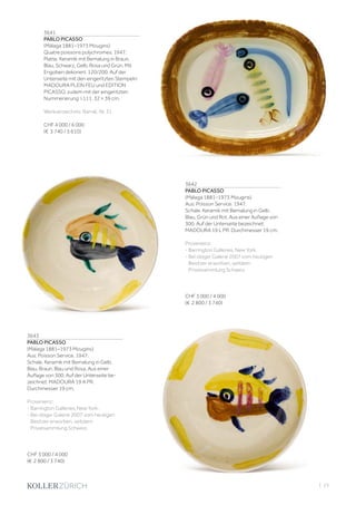 | 23
3641
PABLO PICASSO
(Málaga 1881–1973 Mougins)
Quatre poissons polychromes. 1947.
Platte. Keramik mit Bemalung in Braun,
Blau, Schwarz, Gelb, Rosa und Grün. Mit
Engoben dekoriert. 120/200. Auf der
Unterseite mit den eingeritzten Stempeln:
MADOURA PLEIN FEU und EDITION
PICASSO, zudem mit der eingeritzten
Nummerierung: I.111. 32 × 39 cm.
Werkverzeichnis: Ramié, Nr. 31.
CHF 4 000 / 6 000
(€ 3 740 / 5 610)
3642
PABLO PICASSO
(Málaga 1881–1973 Mougins)
Aus: Poisson Service. 1947.
Schale. Keramik mit Bemalung in Gelb,
Blau, Grün und Rot. Aus einer Auflage von
300. Auf der Unterseite bezeichnet:
MADOURA 19 L PR. Durchmesser 19 cm.
Provenienz:
- Barrington Galleries, New York.
- Bei obiger Galerie 2007 vom heutigen
Besitzer erworben, seitdem
Privatsammlung Schweiz.
CHF 3 000 / 4 000
(€ 2 800 / 3 740)
3643
PABLO PICASSO
(Málaga 1881–1973 Mougins)
Aus: Poisson Service. 1947.
Schale. Keramik mit Bemalung in Gelb,
Blau, Braun, Blau und Rosa. Aus einer
Auflage von 300. Auf der Unterseite be-
zeichnet: MADOURA 19 A PR.
Durchmesser 19 cm.
Provenienz:
- Barrington Galleries, New York.
- Bei obiger Galerie 2007 vom heutigen
Besitzer erworben, seitdem
Privatsammlung Schweiz.
CHF 3 000 / 4 000
(€ 2 800 / 3 740)
 
