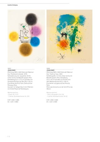 | 52
Grafik  Multiples
3695
JOAN MIRÓ
(Montroig 1893–1983 Palma de Mallorca)
Aus: Miranda et la Spirale. 1979.
Farbradierung und -aquatinta. 34/45.
Unten rechts mit Bleistift signiert: Miró.
Darstellung 22,5 × 17,5 cm auf Vélin von
Auvergne Richard-de-Bas 28,5 × 20 cm.
Erschienen bei RLD, Paris. Gedruckt bei
Morsang, Paris.
Aus dem 12-teiligen Buch mit 2 Märchen
von André Pieyre de Mandiargues.
Werkverzeichnis:
- Dupin, Nr. 1122.
- Cramer, Illustrated books, Nr. 245.
CHF 1 200 / 1 800
(€ 1 120 / 1 680)
3696
JOAN MIRÓ
(Montroig 1893–1983 Palma de Mallorca)
Aus: Tracé sur l‘eau. 1963.
Farblithografie. 11/125. Unten rechts mit
Bleistift signiert: Miró. Darstellung
53,5 × 45 cm auf Vélin von Arches (mit
dem Wasserzeichen) 64,5 × 48 cm.
Erschienen und gedruckt bei Mourlot,
Paris.
Motiv des Vorworts vor der Schrift für das
Album.
Werkverzeichnis:
- Miró, Lithograph II, Nr. 316.
- Cramer, Illustrated books, Nr. 82.
CHF 1 200 / 1 600
(€ 1 120 / 1 500)
 