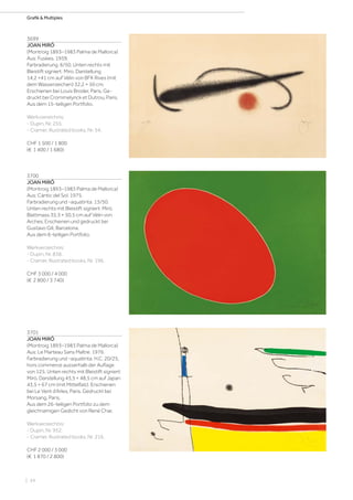 | 54
Grafik  Multiples
3699
JOAN MIRÓ
(Montroig 1893–1983 Palma de Mallorca)
Aus: Fusées. 1959.
Farbradierung. 6/50. Unten rechts mit
Bleistift signiert: Miro. Darstellung
14,2 ×41 cm auf Vélin von BFK Rives (mit
dem Wasserzeichen) 32,2 × 50 cm.
Erschienen bei Louis Broder, Paris. Ge-
druckt bei Crommelynck et Dutrou, Paris.
Aus dem 15-teiligen Portfolio.
Werkvzereichnis:
- Dupin, Nr. 255.
- Cramer, Illustrated books, Nr. 54.
CHF 1 500 / 1 800
(€ 1 400 / 1 680)
3701
JOAN MIRÓ
(Montroig 1893–1983 Palma de Mallorca)
Aus: Le Marteau Sans Maître. 1976.
Farbradierung und -aquatinta. H.C. 20/25,
hors commerce ausserhalb der Auflage
von 125. Unten rechts mit Bleistift signiert:
Miró. Darstellung 43,5 × 48,5 cm auf Japan
43,5 × 67 cm (mit Mittelfalz). Erschienen
bei Le Vent d‘Arles, Paris. Gedruckt bei
Morsang, Paris.
Aus dem 26-teiligen Portfolio zu dem
gleichnamigen Gedicht von René Char.
Werkverzeichnis:
- Dupin, Nr. 952.
- Cramer, Illustrated books, Nr. 216.
CHF 2 000 / 3 000
(€ 1 870 / 2 800)
3700
JOAN MIRÓ
(Montroig 1893–1983 Palma de Mallorca)
Aus: Càntic del Sol. 1975.
Farbradierung und -aquatinta. 13/50.
Unten rechts mit Bleistift signiert: Miró.
Blattmass 35,3 × 50,5 cm auf Vélin von
Arches. Erschienen und gedruckt bei
Gustavo Gili, Barcelona.
Aus dem 6-teiligen Portfolio.
Werkverzeichnis:
- Dupin, Nr. 838.
- Cramer, Illustrated books, Nr. 196.
CHF 3 000 / 4 000
(€ 2 800 / 3 740)
 