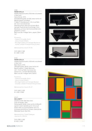 | 61
3709
FRANK STELLA
(Malden/Massachusetts 1936–lebt und arbeitet
in New York)
Hyena Stomp. 1973.
Farboffsetlithografie. 55/100. Unten rechts mit
Bleistift signiert und datiert:
F. Stella’73. Darstellung 22 × 22 cm auf Vélin
40 × 56 cm. Erschienen bei
Petersburg Press, New York (mit dem Blind-
stempel). Gedruckt bei Ernie Donagh, Chris
Batanbeau, at Cook, Hammond and Kell Litho-
geraphers, London.
Blatt 4 aus der 4-teiligen Serie „Jasper‘s Dilem-
ma“.
Provenienz:
- Galerie M. Knoedler, Zürich
(verso mit dem Etikett).
- Bei obiger Galerie vom heutigen Besitzer er-
worben, seitdem Privatsammlung Schweiz.
Werkverzeichnis: Axsom, Nr. 83.
CHF 1 800 / 2 400
(€ 1 680 / 2 240)
3710
FRANK STELLA
(Malden/Massachusetts 1936–lebt und arbeitet
in New York)
Black Stacks. 1970.
Offsetlithografie. 38/56. Unten rechts mit
Bleistift signiert: F. Stella. Blattmass
103 × 74 cm auf Vélin. Erschienen bei
Gemini G.E.L. (mit dem Blindstempel).
Blatt 2 aus der 3-teiligen Serie „Stacks“.
Provenienz:
- Galerie M. Knoedler, Zürich
(verso mit dem Etikett).
- Bei obiger Galerie vom heutigen Besitzer
erworben, seitdem Privatsammlung Schweiz.
Werkverzeichnis: Axsom, Nr. 47.
CHF 1 600 / 2 200
(€ 1 500 / 2 060)
3711*
SOL LEWITT
(Hartford 1928–2007 New York)
Color rectangles. 1995.
Farbserigrafie. 69/80. Unten rechts mit Bleistift
signiert: Lewitt. Darstellung 75 × 55 cm auf
festem Vélin von Somerset 84,8 × 64,7 cm.
Erschienen bei Artforce, Schweiz. Gedruckt bei
Watanabe Studio, New York.
Werkverzeichnis: Online Catalogue
raisonné, Nr. 1995.05.
CHF 1 000 / 1 500
(€ 930 / 1 400)
 