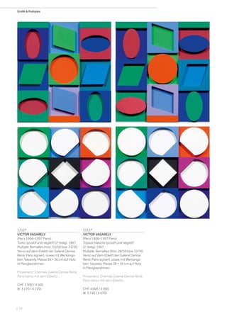 | 62
Grafik  Multiples
3712*
VICTOR VASARELY
(Pecs 1906–1997 Paris)
Turkiz (positif und négatif) (2-teilig). 1967.
Multiple. Bemaltes Holz. 33/50 bzw. 31/50.
Verso auf dem Etikett der Galerie Denise
René, Paris signiert, sowie mit Werkanga-
ben: Vasarely. Masse 38 × 36 cm auf Holz.
In Plexiglasrahmen.
Provenienz: Ehemals Galerie Denise René,
Paris (verso mit dem Etikett).
CHF 3 500 / 4 500
(€ 3 270 / 4 210)
3713*
VICTOR VASARELY
(Pecs 1906–1997 Paris)
Topaze blanche (positif und négatif)
(2-teilig). 1967.
Multiple. Bemaltes Holz. 28/50 bzw. 32/50.
Verso auf dem Etikett der Galerie Denise
René, Paris signiert, sowie mit Werkanga-
ben: Vasarely. Masse 38 × 36 cm auf Holz.
In Plexiglasrahmen.
Provenienz: Ehemals Galerie Denise René,
Paris (verso mit dem Etikett).
CHF 4 000 / 5 000
(€ 3 740 / 4 670)
 