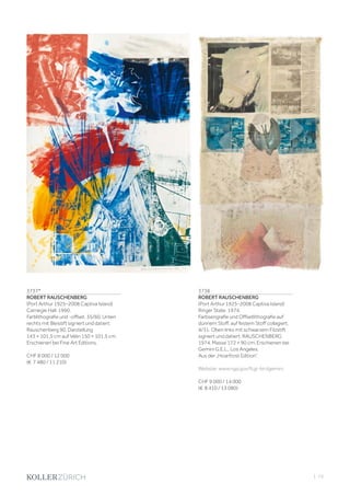 | 73
3737*
ROBERT RAUSCHENBERG
(Port Arthur 1925–2008 Captiva Island)
Carnegie Hall. 1990.
Farblithografie und -offset. 35/60. Unten
rechts mit Bleistift signiert und datiert:
Rauschenberg 90. Darstellung
143 × 101,5 cm auf Vélin 150 × 101,5 cm.
Erschienen bei Fine Art Editions.
CHF 8 000 / 12 000
(€ 7 480 / 11 210)
3738
ROBERT RAUSCHENBERG
(Port Arthur 1925–2008 Captiva Island)
Ringer State. 1974.
Farbserigrafie und Offsetlithografie auf
dünnem Stoff, auf festem Stoff collagiert.
4/31. Oben links mit schwarzem Filzstift
signiert und datiert: RAUSCHENBERG
1974. Masse 172 × 90 cm. Erschienen bei
Gemini G.E.L., Los Angeles.
Aus der „Hoarfrost Edition“.
Website: www.nga.gov/fcgi-bin/gemini.
CHF 9 000 / 14 000
(€ 8 410 / 13 080)
 