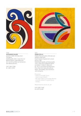 | 79
3750
ALEXANDER CALDER
(Lawnton 1898–1976 New York)
The Waves.
Farblithografie. XIX/L. Unten links mit
Bleistift signiert: Calder. Blattmass
50 × 32,5 cm auf Vélin von Arches (mit
dem Wasserzeichen).
CHF 1 500 / 2 000
(€ 1 400 / 1 870)
3751
FRANK STELLA
(Malden/Massachusetts 1936–lebt und
arbeitet in New York)
Sinjerli Variation Squared with colored
ground. 1981.
Farboffsetlithografie und Farbserigrafie.
14/61. Unten links mit Bleistift signiert
und datiert: F. Stella 81. Blattmass
81 × 81 cm. Erschienen bei Petersburg
Press, New York. Gedruckt bei Bruce
Peters, James Welty, John Hutcheson,
John Campione.
Provenienz:
- Galerie M. Knoedler, Zürich
(verso mit dem Etikett).
- Bei obiger Galerie vom heutigen Besitzer
erworben, seitdem Privatsammlung
Schweiz.
Werkverzeichnis: Axsom, Nr. 130.
CHF 5 000 / 7 000
(€ 4 670 / 6 540)
 