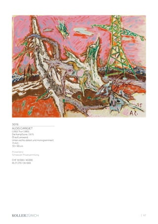 3076
ALOIS CARIGIET
(1902 Trun 1985)
Die Kampfzone. 1975.
Öl auf Leinwand.
Unten rechts datiert und monogrammiert:
75 A.C.
70 × 90 cm
Provenienz:
Schweizer Privatsammlung.
CHF 30 000 / 40 000
(€ 27 270 / 36 360)
| 97
 