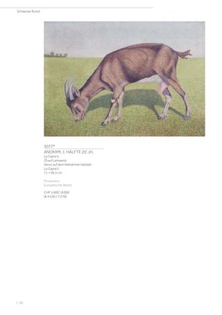 3077*
ANONYM, 1. HÄLFTE 20. JH.
La Capra II.
Öl auf Leinwand.
Verso auf dem Keilrahmen betitelt:
La Capra II.
71 × 99,5 cm.
Provenienz:
Europäischer Besitz.
CHF 5 000 / 8 000
(€ 4 550 / 7 270)
Schweizer Kunst
| 98
 