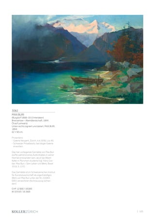 3082
MAX BURI
(Burgdorf 1868–1915 Interlaken)
Brienzersee – Abendlandschaft. 1894.
Öl auf Leinwand.
Unten rechts signiert und datiert: MAX BURI.
1894.
62 × 90 cm.
Provenienz:
- Galerie Neupert, Zürich, 4.4.1936, Los 40.
- Schweizer Privatbesitz, bei obiger Galerie
erworben.
Das hier vorliegende Gemälde von Max Buri
dürfte während eines Aufenthaltes in seiner
Heimat entstanden sein, als er bei Albert
Keller in München studierte (vgl. Hans Gra-
ber: Max Buri – Sein Leben und Werk, Basel
1916, S. 13 f.).
Das Gemälde ist im Schweizerischen Institut
für Kunstwissenschaft als eigenhändiges
Werk von Max Buri unter der Nr. 210401
0001 verzeichnet (Archivauszug vorhan-
den).
CHF 12 000 / 18 000
(€ 10 910 / 16 360)
| 105
 