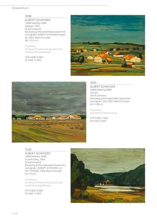 3098
ALBERT SCHNYDER
(1898 Delsberg 1989)
Paysage. 1964.
Öl auf Leinwand.
Rückseitig auf Künstleretikett bezeichnet
und signiert: ALBERT SCHNYDER. Paysa-
ge, 1964. Albert Schnyder.
60 × 73,5 cm.
Provenienz:
Schweizer Privatsammlung, durch Erb-
schaft an heutige Besitzer.
CHF 4 000 / 6 000
(€ 3 640 / 5 450)
3099
ALBERT SCHNYDER
(1898 Delsberg 1989)
Ciel gris.
Öl auf Leinwand.
Rückseitig auf Künstleretikett bezeichnet
und signiert: CIEL GRIS. Albert Schnyder.
65,5 × 80 cm.
Provenienz:
Schweizer Privatsammlung.
CHF 5 000 / 7 000
(€ 4 550 / 6 360)
3100
ALBERT SCHNYDER
(1898 Delsberg 1989)
Le petit étang. 1966.
Öl auf Leinwand.
Rückseitig auf Künstleretikett bezeichnet
und signiert: ALBERT SCHNYDER. LE
PETIT ETANG, 1966. Albert Schnyder.
54 × 73 cm.
Provenienz:
Schweizer Privatsammlung, durch Erb-
schaft an heutige Besitzer.
CHF 4 000 / 6 000
(€ 3 640 / 5 450)
Schweizer Kunst
| 118
 