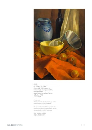 3103
GUSTAVE BUCHET
(Etoy 1888–1963 Lausanne)
Nature morte et draperies. 1948.
Öl auf Leinwand.
Unten rechts signiert und datiert:
G. Buchet 1948.
72,5 × 54 cm.
Provenienz:
Westschweizer Privatsammlung, wohl
direkt beim Künstler erworben.
Wir danken Paul-André Jaccard für die
Bestätigung der Eigenhändigkeit dieses
Werkes anhand einer Fotografie.
CHF 15 000 / 20 000
(€ 13 640 / 18 180)
| 121
 
