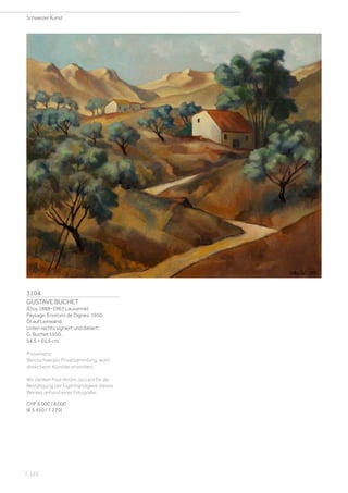 3104
GUSTAVE BUCHET
(Etoy 1888–1963 Lausanne)
Paysage. Environs de Dignes. 1950.
Öl auf Leinwand.
Unten rechts signiert und datiert:
G. Buchet 1950.
54,5 × 65,5 cm.
Provenienz:
Westschweizer Privatsammlung, wohl
direkt beim Künstler erworben.
Wir danken Paul-André Jaccard für die
Bestätigung der Eigenhändigkeit dieses
Werkes anhand einer Fotografie.
CHF 6 000 / 8 000
(€ 5 450 / 7 270)
Schweizer Kunst
| 122
 