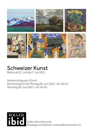 Schweizer Kunst
Bieten ab 22. Juni bis 7. Juli 2021
Vorbesichtigung in Zürich
Donnerstag 24. bis Montag 28. Juni 2021, 10–18 Uhr
Dienstag 29. Juni 2021, 10–16 Uhr
Koller ibid online only
Kataloge und Auktion: www.kollerauktionen.ch
 