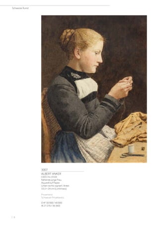 3007
ALBERT ANKER
(1831 Ins 1910)
Nähende junge Frau.
Aquarell auf Papier.
Unten rechts signiert: Anker.
33,5 × 24 cm (Lichtmass).
Provenienz:
Schweizer Privatbesitz.
CHF 30 000 / 40 000
(€ 27 270 / 36 360)
Schweizer Kunst
| 8
 