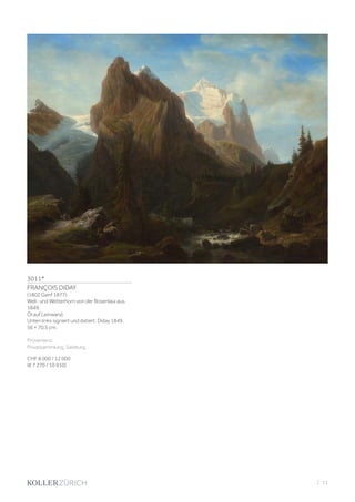 3011*
FRANÇOIS DIDAY
(1802 Genf 1877)
Well- und Wetterhorn von der Rosenlaui aus.
1849.
Öl auf Leinwand.
Unten links signiert und datiert: Diday 1849.
56 × 70,5 cm.
Provenienz:
Privatsammlung, Salzburg.
CHF 8 000 / 12 000
(€ 7 270 / 10 910)
| 11
 