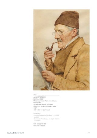 3021
ALBERT ANKER
(1831 Ins 1910)
Pfeife rauchender Mann, eine Zeitung
lesend. 1907.
Aquarell über Bleistift auf Papier.
Unten links signiert und datiert: Anker
1907.
33,5 × 23,5 cm (Lichtmass).
Provenienz:
- Auktion Dobiaschofsky, Bern, 7.11.2015,
Los 18.
- Schweizer Privatbesitz, an obiger Auktion
erworben.
CHF 30 000 / 40 000
(€ 27 270 / 36 360)
| 23
 