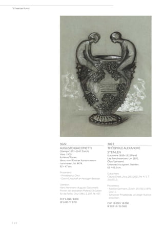 3022
AUGUSTO GIACOMETTI
(Stampa 1877–1947 Zürich)
Vase. 1900.
Kohle auf Papier.
Verso vom Bündner Kunstmuseum
nummeriert: Nr. 4474.
62 × 47 cm.
Provenienz:
- Privatbesitz, Chur.
- Durch Erbschaft an heutigen Besitzer.
Literatur:
Hans Hartmann: Augusto Giacometti.
Pionier der abstrakten Malerei. Ein Leben
für die Farbe, Chur 1981, S. 207, Nr. 437.
CHF 6 000 / 8 000
(€ 5 450 / 7 270)
3023
THÉOPHILE ALEXANDRE
STEINLEN
(Lausanne 1859–1923 Paris)
Les Blanchisseuses. Um 1892.
Öl auf Leinwand.
Unten rechts signiert: Steinlen.
65 × 45,5 cm.
Gutachten:
Claude Orset, Jouy, 20.3.2021, Nr. H. S. T.
200321.2.
Provenienz:
- Auktion Germann, Zürich, 29./30.5.1979,
Los 31.
- Schweizer Privatbesitz, an obiger Auktion
erworben.
CHF 12 000 / 18 000
(€ 10 910 / 16 360)
Schweizer Kunst
| 24
 