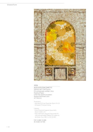 3039
AUGUSTO GIACOMETTI
(Stampa 1877–1947 Zürich)
Chi vuol esse lieto, sia Feld I. 1914.
Pastell auf Papier.
Unten links signiert und datiert:
Augusto Giacometti 1914.
41 × 29,4 cm.
Provenienz:
- Nachlass Dr. Erwin Poeschel, Zürich, Nr. 53.
- Schweizer Privatsammlung.
Literatur:
- Erwin Poeschel: Augusto Giacometti,
Zürich 1928, S. 72.
- Hans Hartmann: Augusto Giacometti. Pi-
onier der abstrakten Malerei. Ein Leben für
die Farbe, Chur 1981, S. 219, Nr. 822.
CHF 15 000 / 25 000
(€ 13 640 / 22 730)
Schweizer Kunst
| 46
 