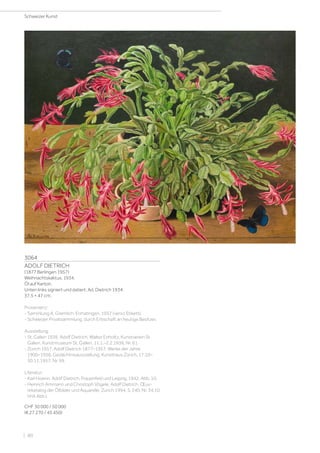 3064
ADOLF DIETRICH
(1877 Berlingen 1957)
Weihnachtskaktus. 1934.
Öl auf Karton.
Unten links signiert und datiert: Ad. Dietrich 1934.
37,5 × 47 cm.
Provenienz:
- Sammlung A. Gremlich, Ermatingen, 1957 (verso Etikett).
- Schweizer Privatsammlung, durch Erbschaft an heutige Besitzer.
Ausstellung:
- St. Gallen 1936, Adolf Dietrich, Walter Enholtz, Kunstverein St.
Gallen, Kunstmuseum St. Gallen, 11.1.–2.2.1936, Nr. 61.
- Zürich 1957, Adolf Dietrich 1877–1957. Werke der Jahre
1900–1956. Gedächtnisausstellung, Kunsthaus Zürich, 17.10–
30.11.1957, Nr. 99.
Literatur:
- Karl Hoenn: Adolf Dietrich, Frauenfeld und Leipzig, 1942, Abb. 10.
- Heinrich Ammann und Christoph Vögele: Adolf Dietrich. Œuv-
rekatalog der Ölbilder und Aquarelle, Zürich 1994, S. 240, Nr. 34.10
(mit Abb.).
CHF 30 000 / 50 000
(€ 27 270 / 45 450)
Schweizer Kunst
| 80
 