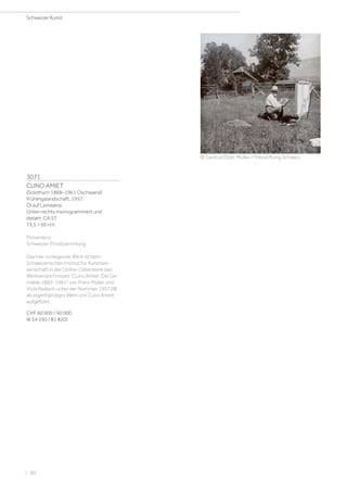 3071
CUNO AMIET
(Solothurn 1868–1961 Oschwand)
Frühlingslandschaft. 1957.
Öl auf Leinwand.
Unten rechts monogrammiert und
datiert: CA 57.
73,5 × 60 cm.
Provenienz:
Schweizer Privatsammlung
Das hier vorliegende Werk ist beim
Schweizerischen Institut für Kunstwis-
senschaft in der Online-Datenbank des
Werkverzeichnisses Cuno Amiet. Die Ge-
mälde 1883–1961 von Franz Müller und
Viola Radlach unter der Nummer 1957.08
als eigenhändiges Werk von Cuno Amiet
aufgeführt.
CHF 60 000 / 90 000
(€ 54 550 / 81 820)
© Gertrud Dübi-Müller / Fotostiftung Schweiz
Schweizer Kunst
| 90
 