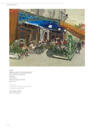 3072
VARLIN (WILLY GUGGENHEIM)
(Zürich 1900–1977 Bondo)
Brasserie.
Öl auf Karton.
Oben links signiert: VARLIN.
58 × 75 cm.
Provenienz:
Schweizer Privatsammlung, durch Erb-
schaft an heutige Besitzer.
CHF 30 000 / 50 000
(€ 27 270 / 45 450)
Schweizer Kunst
| 92
 