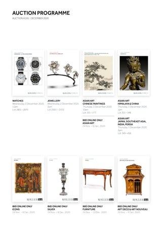 Koller Auktionen AG, Hardturmstrasse 102, 8031 Zürich, Schweiz
Tel +41 44 445 63 63, Fax +41 44 273 19 66 
office@kollerauktionen.ch, www.kollerauktionen.ch
SCHMUCKJUWELENDEZEMBER2020
Auktion: 2. Dezember 2020
SCHMUCK  JUWELEN
A195
ARMBAND-UNDTASCHENUHRENDEZEMBER2020
Auktion: 2. Dezember 2020
ARMBAND-  TASCHENUHREN
ürich, Schweiz
h
Koller Auktionen AG, Hardturmstrasse 102, 8031 Zürich, Schweiz
Tel +41 44 445 63 63, Fax +41 44 273 19 66 
office@kollerauktionen.ch, www.kollerauktionen.ch
A195as
DEZEMBER2020
Auktion: 3. Dezember 2020
CHINESISCHE MALEREI – EINE BERLINER PRIVATSAMMLUNG
德国柏林重要中国近现代书画私人收藏
CHINESISCHEMALEREI德国柏林重要中国近现代书画私人收藏
Koller Auktionen AG, Hardturmstrasse 102, 8031 Zürich, Schweiz
Tel +41 44 445 63 63, Fax +41 44 273 19 66 
office@kollerauktionen.ch, www.kollerauktionen.ch
A195as
DEZEMBER2020
Auktion: 3. Dezember 2020
ASIATICA
ASIATICA
AUKTION: 9. DEZEMBER
ART DÉCO  ART NOUVEAU
AUKTION: 8. DEZEMBER
SILBER
Auktion: 8. Dezember
IKONEN
AUKTION: 10. DEZEMBER
MÖBEL
AUCTION PROGRAMME
AUCTION A195 - DECEMBER 2020
JEWELLERY
Wednesday, 2 December 2020
2pm
Lot 2001 – 2432
WATCHES
Wednesday, 2 December 2020
11am
Lot 2801–2870
ASIAN ART
HIMALAYA  CHINA
Thursday, 3 December 2020
1pm
Lot 201–348
ASIAN ART
JAPAN, SOUTHEAST ASIA,
INDIA, PERSIA
Thursday, 3 December 2020
3pm
Lot 349–458
ASIAN ART
CHINESE PAINTINGS
Thursday, 3 December 2020
10am
Lot 101–177
IBID ONLINE ONLY
ART DECO  ART NOUVEAU
24 Nov. – 9 Dec. 2020
IBID ONLINE ONLY
FURNITURE
24 Nov. – 10 Dec. 2020
IBID ONLINE ONLY
ICONS
24 Nov. – 8 Dec. 2020
IBID ONLINE ONLY
SILVER
24 Nov. – 8 Dec. 2020
IBID ONLINE ONLY
ASIAN ART
24 Nov. – 8 Dec. 2020
 