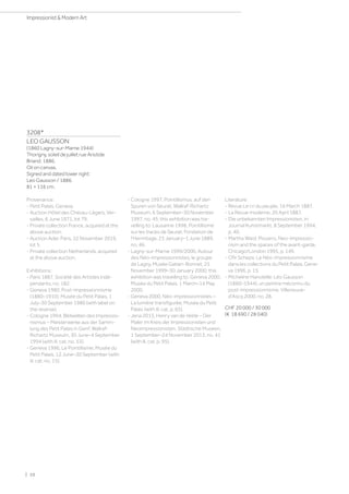 3208*
LEO GAUSSON
(1860 Lagny-sur-Marne 1944)
Thorigny, soleil de juillet rue Aristide
Briand. 1886.
Oil on canvas.
Signed and dated lower right:
Leo Gausson / 1886.
81 × 116 cm.
Provenance:
- Petit Palais, Geneva.
- Auction Hôtel des Chevau-Légers, Ver-
sailles, 6 June 1971, lot 79.
- Private collection France, acquired at the
above auction.
- Auction Ader, Paris, 22 November 2019,
lot 5.
- Private collection Netherlands, acquired
at the above auction.
Exhibitions:
- Paris 1887, Société des Artistes Indé-
pendants, no. 182.
- Geneva 1980, Post-impressionnisme
(1880–1910), Musée du Petit Palais, 1
July–30 September 1980 (with label on
the reverse).
- Cologne 1994, Bildwelten des Impressio-
nismus – Meisterwerke aus der Samm-
lung des Petit Palais in Genf, Wallraf-
Richartz Museum, 30 June–4 September
1994 (with ill. cat. no. 53).
- Geneva 1996, Le Pointillisme, Musée du
Petit Palais, 12 June–30 September (with
ill. cat. no. 15).
- Cologne 1997, Pointillismus: auf den
Spuren von Seurat, Wallraf-Richartz
Museum, 6 September–30 November
1997, no. 45; this exhibition was tra-
velling to: Lausanne 1998, Pointillisme:
sur les traces de Seurat, Fondation de
l'Hermitage, 23 January–1 June 1889,
no. 46.
- Lagny-sur-Marne 1999/2000, Autour
des Néo-Impressionnistes, le groupe
de Lagny, Musée Gatien-Bonnet, 25
November 1999–30 January 2000; this
exhibition was travelling to: Geneva 2000,
Musée du Petit Palais, 1 March–14 May
2000.
- Geneva 2000, Néo-impressionnistes –
La lumière transfigurée, Musée du Petit
Palais (with ill. cat. p. 65).
- Jena 2013, Henry van de Velde – Der
Maler im Kreis der Impressionisten und
Neoimpressionisten, Städtische Museen,
1 September–24 November 2013, no. 41
(with ill. cat. p. 95).
Literature:
- Revue Le cri du peuple, 16 March 1887.
- La Revue moderne, 20 April 1887.
- Die unbekannten Impressionisten, in:
Journal Kunstmarkt, 8 September 1994,
p. 40.
- Martha Ward: Pissarro, Neo-Impressio-
nism and the spaces of the avant-garde,
Chicago/London 1995, p. 149.
- Ofir Scheps: Le Néo-Impressionnisme
dans les collections du Petit Palais, Gene-
va 1996, p. 15.
- Micheline Hanotelle: Léo Gausson
(1860–1944), un peintre méconnu du
post-impressionnisme, Villeneuve-
d'Ascq 2000, no. 28.
CHF 20 000 / 30 000
(€ 18 690 / 28 040)
| 10
Impressionist  Modern Art
 