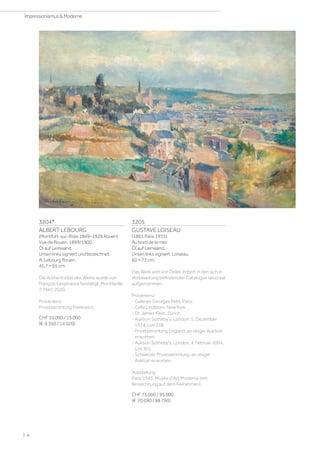 3204*
ALBERT LEBOURG
(Montfort-sur-Risle 1849–1928 Rouen)
Vue de Rouen. 1899/1900.
Öl auf Leinwand.
Unten links signiert und bezeichnet:
A. Lebourg Rouen.
45,7 × 65 cm.
Die Authentizität des Werks wurde von
François Lespinasse bestätigt, Montfaville,
7. März 2020.
Provenienz:
Privatsammlung Frankreich.
CHF 10 000 / 15 000
(€ 9 350 / 14 020)
3205
GUSTAVE LOISEAU
(1865 Paris 1935)
Au bord de la mer.
Öl auf Leinwand.
Unten links signiert: Loiseau.
60 × 73 cm.
Das Werk wird von Didier Imbert in den sich in
Vorbereitung befindenden Catalogue raisonné
aufgenommen.
Provenienz:
- Galeries Georges Petit, Paris.
- Celia Lindblom, New York.
- Dr. James Klein, Zürich.
- Auktion Sotheby's, London, 5. Dezember
1974, Los 238.
- Privatsammlung England, an obiger Auktion
erworben.
- Auktion Sotheby's, London, 4. Februar 2004,
Los 301.
- Schweizer Privatsammlung, an obiger
Auktion erworben.
Ausstellung:
Paris 1945, Musée d'Art Moderne (mit
Bezeichnung auf dem Keilrahmen).
CHF 75 000 / 95 000
(€ 70 090 / 88 790)
| 6
Impressionismus  Moderne
 