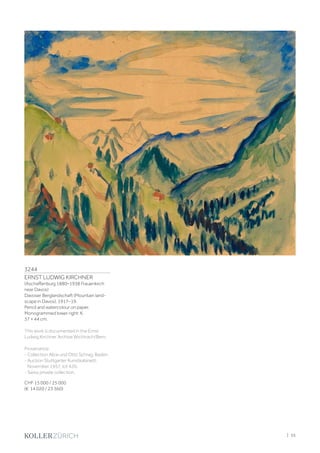 3244
ERNST LUDWIG KIRCHNER
(Aschaffenburg 1880–1938 Frauenkirch
near Davos)
Davoser Berglandschaft (Mountain land­
scape in Davos). 1917–19.
Pencil and watercolour on paper.
Monogrammed lower right: K.
37 × 44 cm.
This work is documented in the Ernst
Ludwig Kirchner Archive Wichtrach/Bern.
Provenance:
- Collection Alice und Otto Schrag, Baden.
- Auction Stuttgarter Kunstkabinett,
November 1957, lot 420.
- Swiss private collection.
CHF 15 000 / 25 000
(€ 14 020 / 23 360)
| 55
 