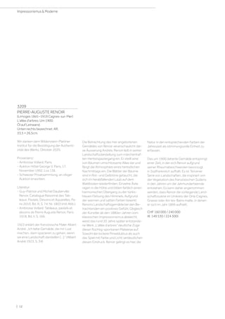 3209
PIERRE-AUGUSTE RENOIR
(Limoges 1841–1919 Cagnes-sur-Mer)
L'allée d'arbres. Um 1900.
Öl auf Leinwand.
Unten rechts bezeichnet: AR.
33,5 × 26,5cm.
Wir danken dem Wildenstein-Plattner
Institut für die Bestätigung der Authenti­
zität des Werks, Oktober 2020.
Provenienz:
- Ambroise Vollard, Paris.
- Auktion Hôtel George V, Paris, 17.
November 1992, Los 136.
- Schweizer Privatsammlung, an obiger
Auktion erworben.
Literatur:
- Guy-Patrice und Michel Dauberville:
Renoir. Catalogue Raisonné des Tab-
leaux, Pastels, Dessins et Aquarelles, Pa-
ris 2010, Bd. III, S. 74, Nr. 1803 (mit Abb.).
- Ambroise Vollard: Tableaux, pastels et
dessins de Pierre Auguste Renoir, Paris
1918, Bd. II, S. 166.
1923 erklärt der französische Maler Albert
André: „Ich liebe Gemälde, die mir Lust
machen, darin spazieren zu gehen, wenn
sie eine Landschaft darstellen […].“ (Albert
André 1923, S. 34)
Die Betrachtung des hier angebotenen
Gemäldes von Renoir veranschaulicht die-
se Äusserung Andrés. Renoir lädt in seiner
Landschaftsdarstellung zum märchenhaf-
ten Herbstspaziergang ein. Er stellt eine
von Bäumen umschlossene Allee dar und
fängt die Atmosphäre eines herbstlichen
Nachmittags ein. Die Blätter der Bäume
sind in Rot- und Gelbtöne getaucht, die
sich im herabfallenden Laub auf dem
Waldboden wiederfinden. Einzelne Äste
ragen in die Höhe und bilden farblich einen
harmonischen Übergang zu der türkis-
blauen Färbung des Himmels. Aufgrund
der warmen und satten Farben bewirkt
Renoirs Landschaftsgemälde bei den Be-
trachtenden ein positives Gefühl. Obgleich
der Künstler ab den 1880er-Jahren vom
klassischen Impressionismus abweicht,
weist das rund 20 Jahre später entstande-
ne Werk „L'allée d'arbres“ deutliche Züge
dieser flüchtig-spontanen Malweise auf.
Sowohl der lockere Pinselduktus als auch
das Spiel mit Farbe und Licht verdeutlichen
diesen Eindruck. Renoir gelingt es hier, die
Natur in den entsprechenden Farben der
Jahreszeit als stimmungsvolle Einheit zu
erfassen.
Das um 1900 datierte Gemälde entspringt
einer Zeit, in der sich Renoir aufgrund
seiner Rheumabeschwerden bevorzugt
in Südfrankreich aufhält. Es ist Teil einer
Serie von Landschaften, die inspiriert von
der Vegetation des französischen Südens
in den Jahren um die Jahrhundertwende
entstehen. Es kann daher angenommen
werden, dass Renoir die vorliegende Land-
schaftsszene im Umkreis der Orte Cagnes,
Grasse oder Aix-les-Bains malte, in denen
er sich im Jahr 1899 aufhielt.
CHF 160 000 / 240 000
(€ 149 530 / 224 300)
| 12
Impressionismus  Moderne
 