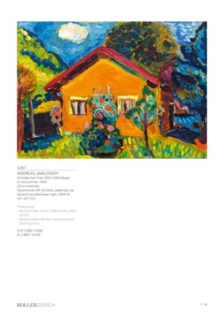 3267
ANDREAS JAWLENSKY
(Ansbaki near Preli 1902–1984 Barga)
In mid summer. 1969.
Oil on masonite.
Signed lower left: Andreas Jawlensky, da-
ted and inscribed lower right: 1969 VII.
34 × 44.7 cm.
Provenance:
- Auction Koller, Zurich, 4 December 2001,
lot 157.
- Swiss private collection, acquired at the
above auction.
CHF 3 000 / 5 000
(€ 2 800 / 4 670)
| 79
 