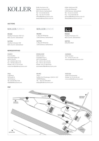 MAP
PREVIEW
Hardturmstrasse 121
8031 Zurich, Switzerland
AUKTION
ONLINE ONLY
AUCTIONS
Koller Auctions Ltd
Hardturmstrasse 102
8031 Zurich, Switzerland
Tel +41 44 445 63 63 
Fax +41 44 273 19 66 
office@kollerauctions.com
www.kollerauctions.com.ch
Koller Auktionen AG
2, Rue de l‘Athénée
1205 Geneva, Switzerland
Tél +41 22 311 03 85
Fax +41 22 810 06 30
geneva@kollerauctions.com.ch
www.kollerauctions.com.ch
PREVIEW
Hardturmstrasse 102/121
8031 Zurich, Switzerland
AUCTION
Hardturmstrasse 102
8031 Zurich, Switzerland
PREVIEW
2, Rue de l‘Athénée
1205 Geneva, Switzerland
AUCTION
2, Rue de l‘Athénée
1205 Geneva, Switzerland
REPRESENTATIVES
MUNICH
Fiona Seidler
Maximiliansplatz 20
80333 Munich
Tel. +49 89 22 80 27 66
Fax +49 89 22 80 27 67
Mobile +49 177 257 63 98
muenchen@kollerauctions.com
DÜSSELDORF
Ulrike Gruben
Citadellstrasse 4
40213 Düsseldorf
Tel. +49 211 30 14 36 38
Fax +49 211 30 14 36 39
Mobile +49 175 586 38 64
duesseldorf@kollerauctions.com
MOSCOW
Vadim Goncharenko
Mobile +41 76 431 81 64
moscow@kollerauctions.com
BEIJING
Jing Li
Haidian Qu Chedaogou 10# 6/4-307
100089 Beijing
Tel. +86 135 2039 8057
beijing@kollerauctions.com
HAMBURG
Ulrike Gruben
Tel. +49 40 33 38 12 39
hamburg@kollerauctions.com
ITALY
LuigiPesce
ViaCairoli18
16124Genua
Tel.+393395962768
italia@kollerauctions.com
 