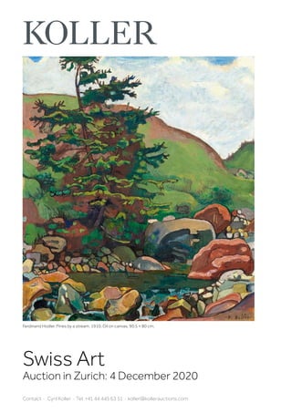 Swiss Art
Auction in Zurich: 4 December 2020
Contact · Cyril Koller · Tel. +41 44 445 63 51 · koller@kollerauctions.com
Ferdinand Hodler. Pines by a stream. 1910. Oil on canvas. 90.5 × 80 cm.
 