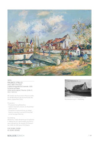 3231
MAURICE UTRILLO
(Paris 1883–1955 Dax)
L'église bombardée de Charleville. 1920.
Gouache auf Papier.
Unten rechts signiert: Maurice, Utrillo, V,.
43,5 × 54,3 cm.
Wir danken der Association Maurice Utrillo
für die Bestätigung der Authentizität des
Werks, September 2020.
Provenienz:
- Privatsammlung Winterthur.
- Auktion Germann, Zürich, 24. November
1979, Los 79.
- Schweizer Privatsammlung, an obiger
Auktion erworben und durch Erbschaft
an die heutigen Besitzer.
Ausstellung:
Winterthur 1949, Winterthurer Privatbesitz
II.: Werke des 20. Jahrhunderts, Kunstmu-
seum Winterthur, 28. August–20. Novem-
ber 1949, Nr. 209 (verso mit Etikett).
CHF 20 000 / 30 000
(€ 18 690 / 28 040)
Die Kirche von Charleville nach der
Bombardierung im 1. Weltkrieg.
| 39
 