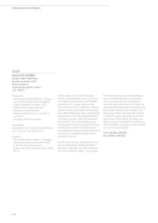 3234*
AUGUSTE HERBIN
(Quiévy 1882–1960 Paris)
Femme au cerisier. 1924.
Öl auf Leinwand.
Unten rechts signiert: Herbin.
116 × 89 cm.
Provenienz:
- Sammlung L'Effort Moderne, L. Rosen-
berg, Paris, Nr. 838 (verso mit Etikett).
- Auktion Sotheby's, London, 1973.
- Galerie Hasenclever, München.
- Privatsammlung München.
- Auktion Koller, Zürich, 21. Juni 2013,
Los 3227.
- an obiger Auktion erworben.
Ausstellung:
Amsterdam 1963, Herbin, Stedelijk Muse-
um, 7. Juni–22. Juli 1963, Nr. 49.
Literatur:
- Geneviève Claisse: Herbin - Catalogue
raisonné de l'œuvre peint, Paris 1993,
S. 376, Nr. 552 (mit s/w Abb.).
- Bulletin de L'Effort Moderne, Paris 1926,
Nr. 27.
In den Jahren 1922–25 kehrt August
Herbin vorübergehend zurück zur Figura-
tion. Neben Landschaften und Stillleben
widmet er sich in dieser Zeit auch der
menschlichen Figur. Er stellt sie in einfühl-
samen Porträts oder während ihrer alltäg-
lichen Beschäftigungen dar. In diese Schaf-
fensphase ist auch das vorliegende Werk
„Femme au cerisier, das 1924 entsteht,
einzuordnen. Trotz der Rückbesinnung
zur Figuration nehmen die geometrischen
Formen, die vor allem in den abstrakten
Gemälden des Künstlers fester Bestandteil
sind, auch im vorliegenden Werk einen
wichtigen Platz ein.
In „Femme au cerisier“ geht Herbin so vor,
dass er die einzelnen Bildbestandteile -
den Baum, die Leiter, das Feld und die am
Horizont sichtbaren Hügel - mit wenigen
Binnenzeichnungen und Schattenbildun-
gen in ihrer Räumlichkeit nur andeutet
und sie so stark auf ihre Grundformen
reduziert, dass sie sich wie ein Muster vor
dem Auge des Betrachters ausbreiten. Die
Kirschenpflückerin erinnert dabei in ihrer
silhouettenhaften, statuarischen Gestalt
an Pablo Picassos klassizistische Frauen-
figuren der 1920er-Jahre, als dieser aus-
gehend von der formbestimmenden Linie
seine Gestalten in grosser Kontur umreisst
und voluminös modelliert.
CHF 140 000 / 200 000
(€ 130 840 / 186 920)
| 42
Impressionismus  Moderne
 