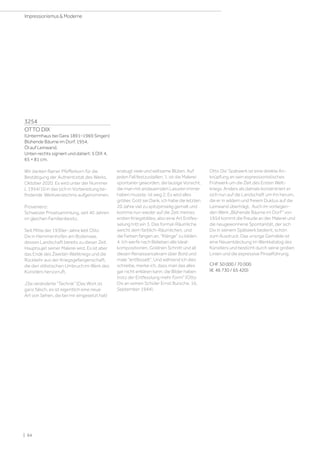 3254
OTTO DIX
(Untermhaus bei Gera 1891–1969 Singen)
Blühende Bäume im Dorf. 1954.
Öl auf Leinwand.
Unten rechts signiert und datiert: 5 DIX 4.
65 × 81 cm.
Wir danken Rainer Pfefferkorn für die
Bestätigung der Authentizität des Werks,
Oktober 2020. Es wird unter der Nummer
L 1954/10 in das sich in Vorbereitung be-
findende Werkverzeichnis aufgenommen.
Provenienz:
Schweizer Privatsammlung, seit 40 Jahren
im gleichen Familienbesitz.
Seit Mitte der 1930er-Jahre lebt Otto
Dix in Hemmenhofen am Bodensee,
dessen Landschaft bereits zu dieser Zeit
Hauptsujet seiner Malerei wird. Es ist aber
das Ende des Zweiten Weltkriegs und die
Rückkehr aus der Kriegsgefangenschaft,
die den stilistischen Umbruch im Werk des
Künstlers hervorruft.
„Die veränderte Technik (Das Wort ist
ganz falsch, es ist eigentlich eine neue
Art von Sehen, die bei mir eingesetzt hat)
erzeugt viele und seltsame Blüten. Auf
jeden Fall festzustellen; 1. ist die Malerei
spontaner geworden, die lausige Vorsicht,
die man mit andauernden Lasuren immer
haben musste, ist weg 2. Es wird alles
gröber, Gott sei Dank, ich habe die letzten
20 Jahre viel zu spitzpinselig gemalt und
komme nun wieder auf die Zeit meines
ersten Kriegsbildes, also eine Art Entfes-
selung tritt ein 3. Das formal-Räumliche
weicht dem farblich-Räumlichen, und
die Farben fangen an, Klänge zu bilden.
4. Ich werfe nach Belieben alle Ideal-
kompositionen, Goldnen Schnitt und all
diesen Renaissancekram über Bord und
male entfesselt. Und während ich dies
schreibe, merke ich, dass man das alles
gar nicht erklären kann, die Bilder haben
trotz der Entfesslung mehr Form (Otto
Dix an seinen Schüler Ernst Bursche, 16.
September 1944).
Otto Dix‘ Spätwerk ist eine direkte An-
knüpfung an sein expressionistisches
Frühwerk um die Zeit des Ersten Welt-
kriegs. Anders als damals konzentriert er
sich nun auf die Landschaft um ihn herum,
die er in wildem und freiem Duktus auf die
Leinwand überträgt. Auch im vorliegen-
den Werk „Blühende Bäume im Dorf“ von
1954 kommt die Freude an der Malerei und
die neugewonnene Spontanität, der sich
Dix in seinem Spätwerk bedient, schön
zum Ausdruck. Das unsrige Gemälde ist
eine Neuentdeckung im Werkkatalog des
Künstlers und besticht durch seine groben
Linien und die expressive Pinselführung.
CHF 50 000 / 70 000
(€ 46 730 / 65 420)
| 64
Impressionismus  Moderne
 