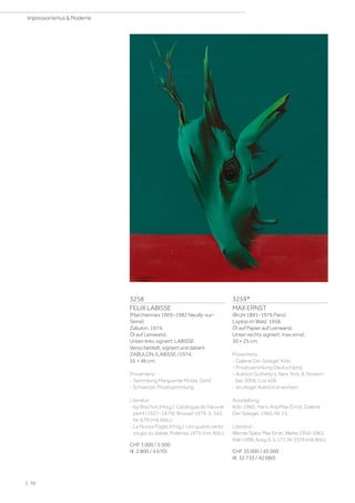 3258
FELIX LABISSE
(Marchiennes 1905–1982 Neuilly-sur-
Seine)
Zabulon. 1974.
Öl auf Leinwand.
Unten links signiert: LABISSE.
Verso betitelt, signiert und datiert:
ZABULON /LABISSE /1974.
55 × 46 cm.
Provenienz:
- Sammlung Marguerite Motte, Genf.
- Schweizer Privatsammlung.
Literatur:
- Isy Brachot (Hrsg.): Catalogue de l'œuvre
peint (1927–1979), Brüssel 1979, S. 342,
Nr. 679 (mit Abb.).
- La Nuova Foglia (Hrsg.): Les quatre cents
coups du diable, Pollenza 1975 (mit Abb.).
CHF 3 000 / 5 000
(€ 2 800 / 4 670)
3259*
MAX ERNST
(Brühl 1891–1976 Paris)
Loplop im Wald. 1958.
Öl auf Papier auf Leinwand.
Unten rechts signiert: max ernst.
30 × 25 cm.
Provenienz:
- Galerie Der Spiegel, Köln.
- Privatsammlung Deutschland.
- Auktion Sotheby's, New York, 8. Novem-
ber 2006, Los 428.
- an obiger Auktion erworben.
Ausstellung:
Köln 1960, Hans Arp/Max Ernst, Galerie
Der Spiegel, 1960, Nr. 15.
Literatur:
WernerSpies:MaxErnst.Werke1954–1963,
Köln1998,Ausg.6,S.171,Nr.3379(mitAbb.).
CHF 35 000 / 45 000
(€ 32 710 / 42 060)
| 70
Impressionismus  Moderne
 