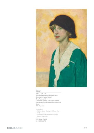 3263*
FRITZ ERLER
(Frankenstein 1868–1940 München)
Blondine mit grüner Jacke.
Öl auf Leinwand.
Unten links signiert: Erler. Verso signiert
und betitelt: Fritz Erler. Blondine mit grüner
Jacke.
72 × 46,5 cm.
Provenienz:
- Auktion Nagel, Stuttgart, 4. Dezember
1978.
- Privatbesitz Deutschland, an obiger
Auktion erworben.
CHF 3 000 / 5 000
(€ 2 800 / 4 670)
| 75
 
