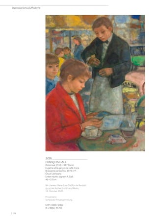 3266
FRANÇOIS GALL
(Kolozsvár 1912–1987 Paris)
Eugénie et le garçon de café d'une
Brassierie parisienne. 1975–77.
Öl auf Leinwand.
Unten rechts signiert: F. Gall.
46 × 33 cm.
Wir danken Marie-Lize Gall für die Bestäti-
gung der Authentizität des Werks,
15. Oktober 2020.
Provenienz:
Schweizer Privatsammlung.
CHF 3 000 / 5 000
(€ 2 800 / 4 670)
| 78
Impressionismus  Moderne
 