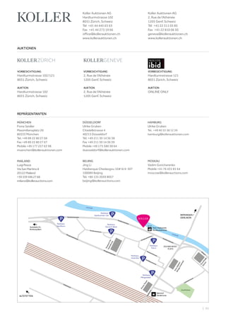 | 93
Sihlquai
Viaduktstrasse
Pﬁngstweidstrasse
Pﬁngstweidstrasse
Hardturmstrasse
Förrlibuckstrasse
Förrlibuckstrasse
Hardbrücke
Hohlstrasse
Hardturmstrasse
Hardturmstrasse
ESCHER-WYSS-
PLATZ
Schiﬀbaustrasse
Giessereistrasse
Tram-Haltestelle
Förrlibuckstrasse
Museumfür
Gestaltung
PrimeTower
Parkhaus
Pﬁngstweid
Parkhaus
Zürich P-West
Parkhaus
Hardturm
Kunsthalle
Zürich
KinoAbaton
(KitagCinemas)
Bahnhof
Hardbrücke
Bahnhof
Hardbrücke
Limmat
Limmat
Autobahn A1,
Richtung Bern
ALTSTETTEN
WIPKINGEN /
OERLIKON
Parkhaus
Puls 5
Parkhaus
Hotel Ibis
Parkhaus
Hardturmstr. 126
8 / 17
Josefwiese
VORBESICHTIGUNG
Hardturmstrasse 102/121
8031 Zürich, Schweiz
AUKTION
Hardturmstrasse 102
8031 Zürich, Schweiz
VORBESICHTIGUNG
Hardturmstrasse 121
8031 Zürich, Schweiz
AUKTION
ONLINE ONLY
VORBESICHTIGUNG
2, Rue de l‘Athénée
1205 Genf, Schweiz
AUKTION
2, Rue de l‘Athénée
1205 Genf, Schweiz
AUKTIONEN
REPRÄSENTANTEN
Koller Auktionen AG
Hardturmstrasse 102
8031 Zürich, Schweiz
Tel +41 44 445 63 63 
Fax +41 44 273 19 66 
office@kollerauktionen.ch
www.kollerauktionen.ch
Koller Auktionen AG
2, Rue de l‘Athénée
1205 Genf, Schweiz
Tél +41 22 311 03 85
Fax +41 22 810 06 30
geneva@kollerauktionen.ch
www.kollerauktionen.ch
MÜNCHEN
Fiona Seidler
Maximiliansplatz 20
80333 München
Tel. +49 89 22 80 27 66
Fax +49 89 22 80 27 67
Mobile +49 177 257 63 98
muenchen@kollerauktionen.com
DÜSSELDORF
Ulrike Gruben
Citadellstrasse 4
40213 Düsseldorf
Tel. +49 211 30 14 36 38
Fax +49 211 30 14 36 39
Mobile +49 175 586 38 64
duesseldorf@kollerauktionen.com
MOSKAU
Vadim Goncharenko
Mobile +41 76 431 81 64
moscow@kollerauctions.com
BEIJING
Jing Li
Haidianque Chedaogou 10# 6/4-307
100089 Beijing
Tel. +86 135 2039 8057
beijing@kollerauctions.com
MAILAND
LuigiPesce
ViaSanMartino8
20122Mailand
+393395962768
milano@kollerauctions.com
HAMBURG
Ulrike Gruben
Tel. +49 40 33 38 12 39
hamburg@kollerauktionen.com
 